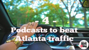 4 podcasts to beat Atlanta traffic