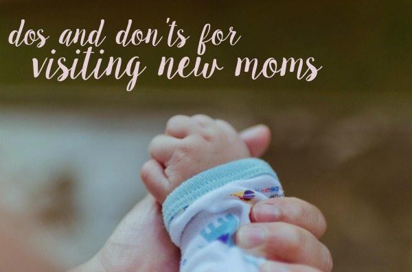 Dos and Don'ts for Visiting New Moms