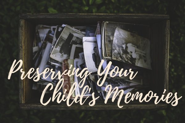 preserving your child's memories