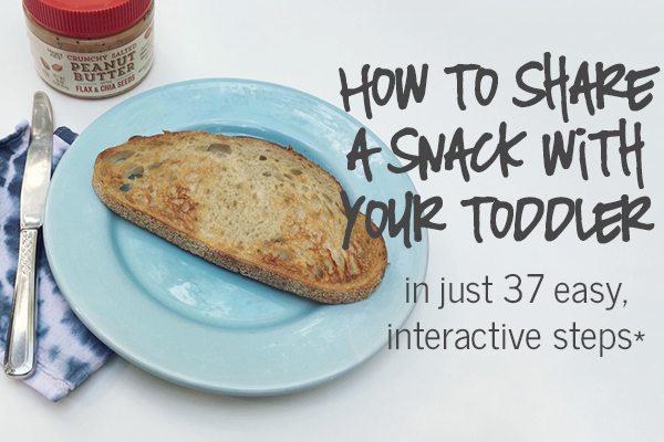 How to Share a Snack with your Toddler in just 37 easy, interactive steps