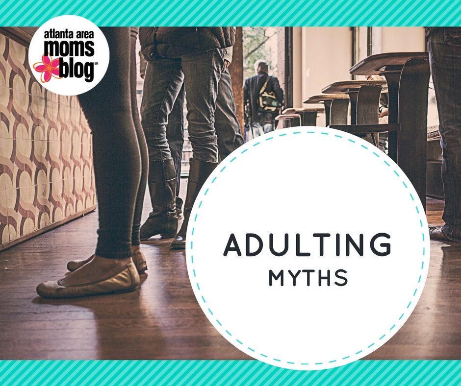 Adulting Myths {Tales from Parenting} | Atlanta Area Moms Blog