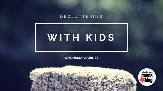 Decluttering with Kids : One Messy Journey | Atlanta Area Moms Blog