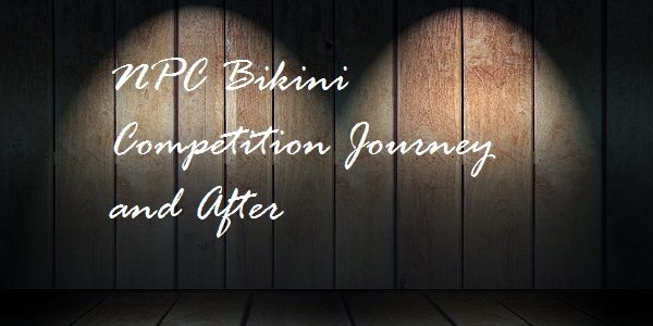 NPC Bikini Fitness Show : Before & After | Reverse Dieting