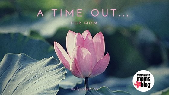 A Time Out...Now - When Mom & Dad Need It | Atlanta Area Moms Blog