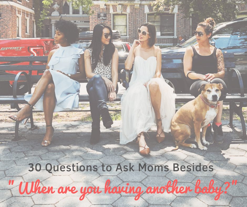 30 Questions to Ask Besides "When Are You Having Another Baby?"
