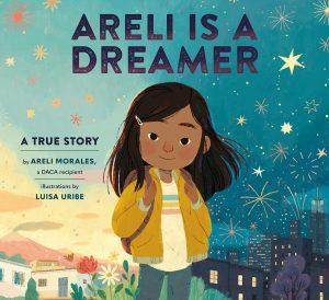 Areli Is a Dreamer by Areli Morales, illustrated by Luisa Uribe
