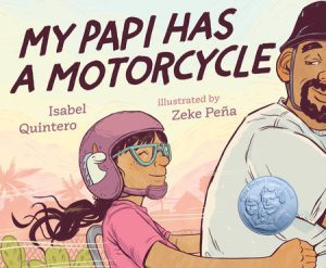My Papi Has a Motorcycle by Isabel Quintero, illustrated by Zeke Peña